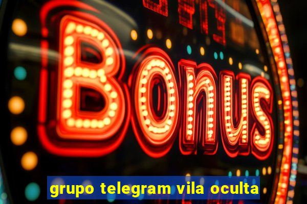 grupo telegram vila oculta